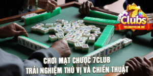 Chơi Mạt Chược 7Club Trải Nghiệm Thú Vị Và Chiến Thuật