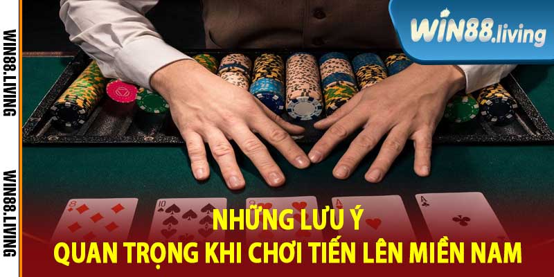 Những Lưu Ý Quan Trọng Khi Chơi Tiến Lên Miền Nam